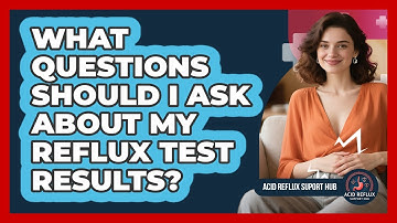 What Questions Should I Ask About My Reflux Test Results?