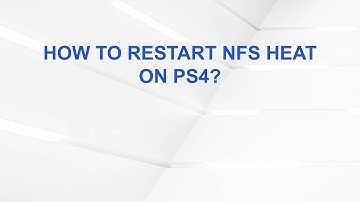 How to Restart NFS Heat on PS4?