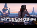 &quot;WHEN YOU&#39;RE WAITING FOR SOMEONE&quot; Epic Emotional  Music Mix | Beautiful Inspirational Music