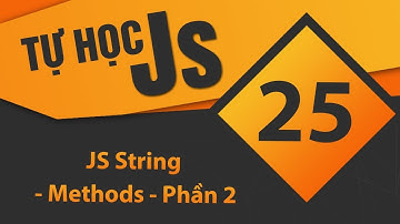 Tự học JavaScript - Bài 25 JS String - Methods - Phần 2