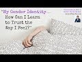 Gender Therapist Q&A: “My Gender Identity…How Can I Learn to Trust the Way I Feel?”