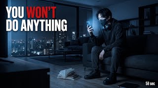 You will watch this and do nothing.Prove me wrong. (59 seconds)