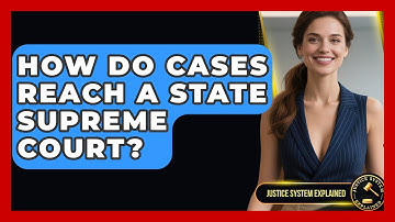 How Do Cases Reach A State Supreme Court? - Justice System Explained