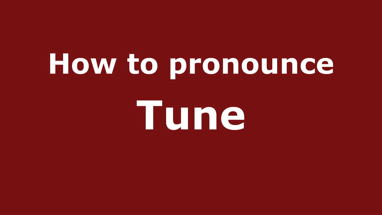 How To Pronounce Tune - Pronouncenames.Com