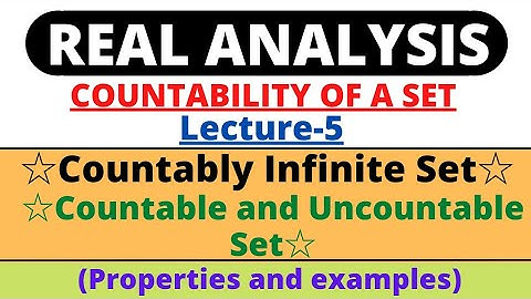 Lecture-5|Countably Infinite set|Countable and Uncountable Set|Examples|Countability|Real Analysis