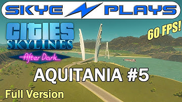 Cities Skylines After Dark ►AQUITANIA Part 5◀ Full Unedited Version [1080p 60 FPS]