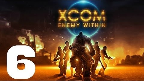 XCOM: Enemy Within - Episode 6 - Operation Fading Sentinel
