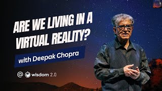 "Are We Living In A Virtual Reality?" with Deepak Chopra