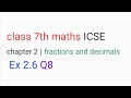 class 7th maths ICSE chapter 2 | fractions and decimals | Ex 2.6 Q.8