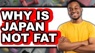 Why Is Japan Not Fat - Answered