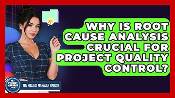 Why Is Root Cause Analysis Crucial For Project Quality Control? - The Project Manager Toolkit