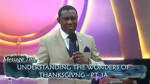 Understanding The Wonders Of Thanksgiving PT.  1A   Pst.  Olayinka Folorunsho