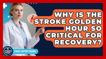 Why Is The Stroke Golden Hour So Critical For Recovery? - Stroke Support Channel