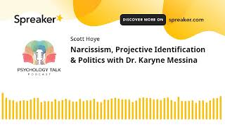 Narcissism, Projective Identification & Politics with Dr. Karyne Messina