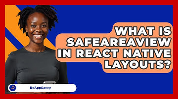 What Is SafeAreaView In React Native Layouts? - Be App Savvy