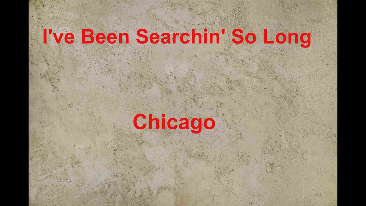 I've Been Searchin' So Long - Chicago - with lyrics - YouTube