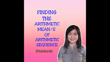 HOW TO FIND THE ARITHMETIC MEAN/S OF ARITHMETIC SEQUENCE? (TAGALOG)