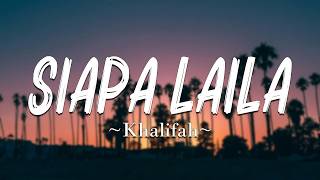 SIAPA LAILA - Khalifah [ Lagu Lirik ]