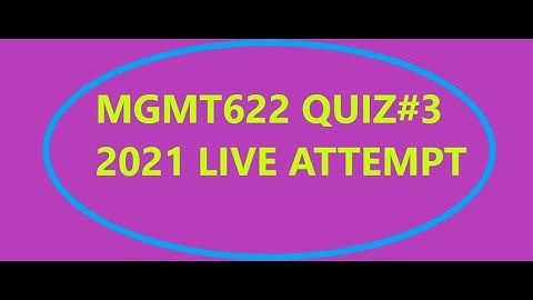 MGMT622 QUIZ#3 2021|solve by jani | plz set your resolution screen on 1080 hd