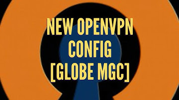 NEW OPENVPN CONFIG SERVER FOR MGC GLOBE 4G/LTE