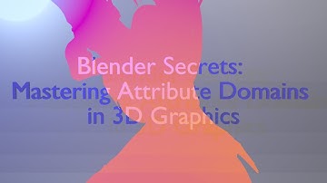 Blender Secrets:  Mastering Attribute Domains  in 3D Graphics