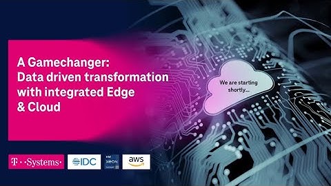 Data driven transformation with integrated Edge and Cloud | IDC webinar | T-Systems
