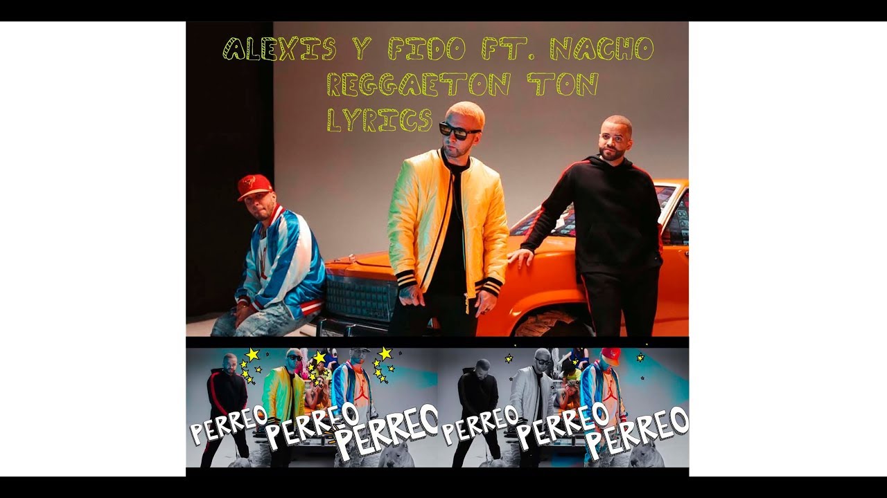 Alexis Y Fido Ft Nacho Reggaeton Ton Lyrics Musica Urbana Amino fido ft nacho reggaeton ton lyrics