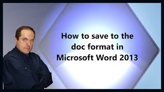 How to save to the doc format in Microsoft Word 2013