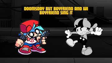 Doomsday But Boyfriend and WI Boyfriend Sing it (FNF Cover)
