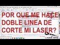 razones por lo cual te hace el corte dos veces CORELLASER, soluciones.