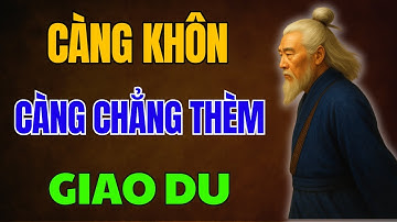 CỔ NHÂN DẠY: CÀNG KHÔN càng chẳng thèm GIAO DU, Tránh TAI HỌA | Triết Lý Sống
