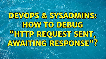 DevOps & SysAdmins: How to debug "HTTP request sent, awaiting response"? (4 Solutions!!)