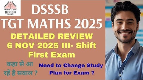 DSSSB 2025 TGT MATHS EXAM REVIEW IN DETAIL|| 6 NOVEMBER 2025 THIRD SHIFT EXAM FULL PAPER WITH TOPICS