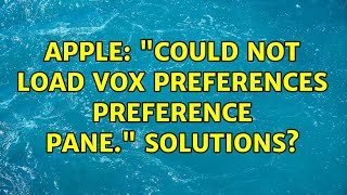 Apple: "Could not load Vox Preferences preference pane." Solutions?