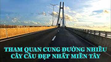 TRẢI NGHIỆM CUNG ĐƯỜNG NHIỀU CÂY CẦU NHẤT TẠI MIỀN TÂY CHIÊM NGƯỠNG 2 CÂY CẦU CAO LÃNH VÀ VÀM CỐNG .