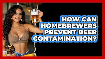 How Can Homebrewers Prevent Beer Contamination? - The Pint Guy