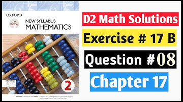Exercise 17b Question no 8 D2 Math New Syllabus | Book 2 Chapter 17 | Oxford Syllabus