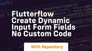 Flutterflow create dynamic input form fields no custom code