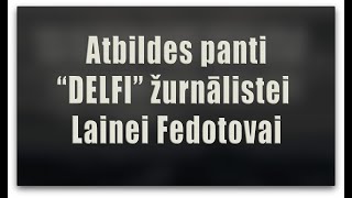 ATBILDES PANTI "DELFI" ŽURNĀLISTEI LAINEI FEDOTOVAI