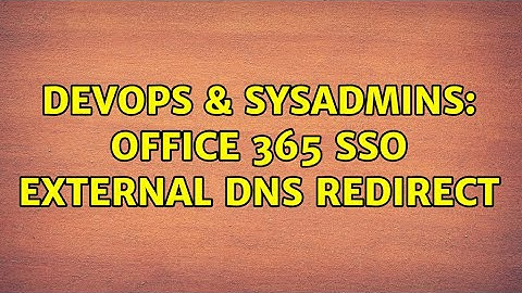 DevOps & SysAdmins: Office 365 SSO external DNS redirect