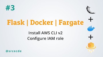 Install AWS CLI v2 & configure IAM role - Deploy flask app on ECS using fargate p3
