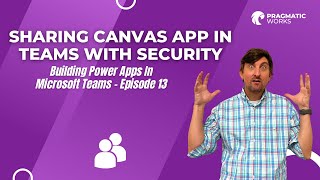 Sharing Canvas App In Teams With Security [Building Power Apps In Microsoft Teams – Ep. 13]