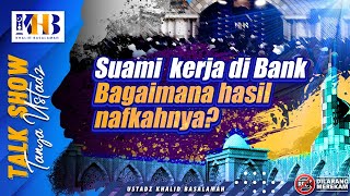 Talkshow Tanya Ustadz : Suami Kerja Di Bank Bagaimana Hasil Nafkahnya
