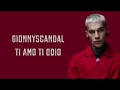 Gionnyscandal - Ti amo ti odio (Testo)