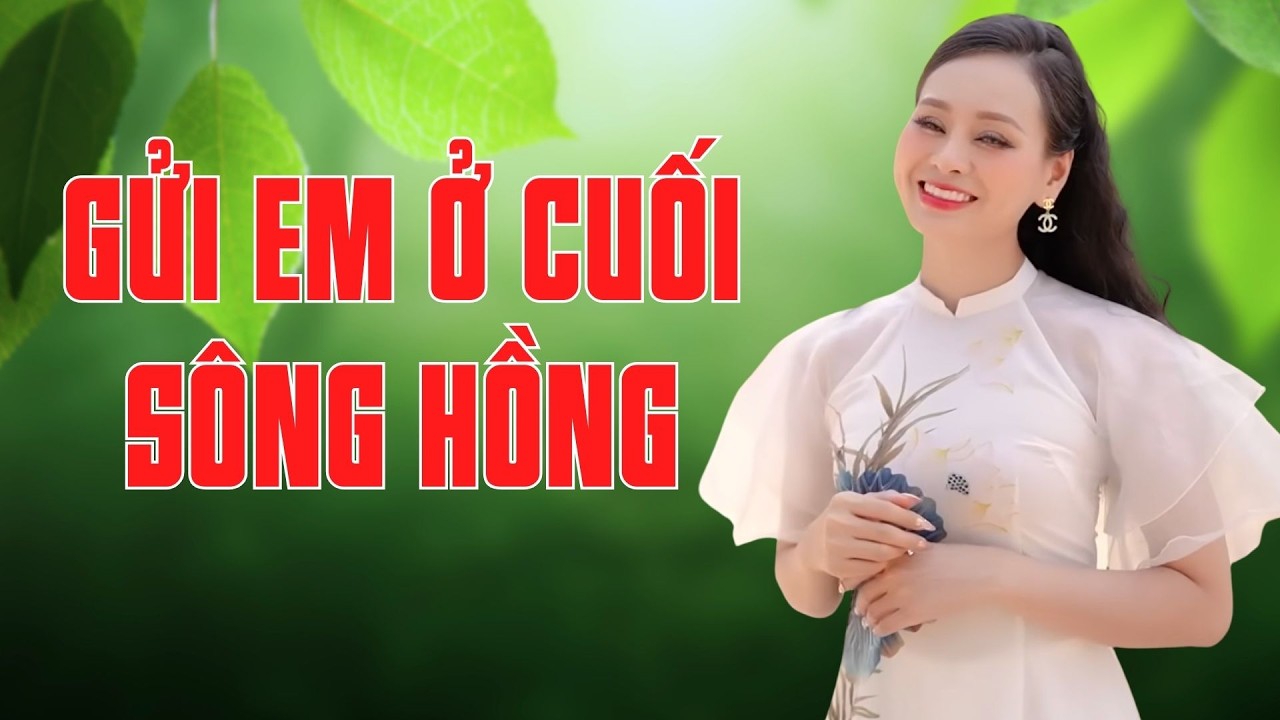 Gửi Em Ở Cuối Sông Hồng - Giọng Ca Nhạc Quê Hương Gây Thương Nhớ Triệu Người | Mỹ Hạnh