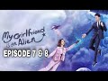 My Girlfriend is an Alien Episode 7 & 8 Explained in Hindi | Chinese Drama | Explanations in Hindi