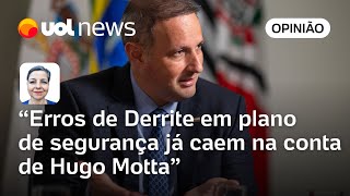 Erros De Derrite Em Plano De Segurança Já Caem Na Conta De Hugo Motta Carla Jimenez