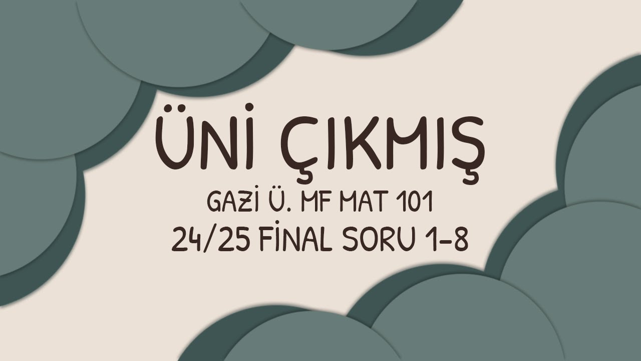 ÜNİ ÇIKMIŞ | GAZİ MF MATH101 24/25 FINAL | 1-8