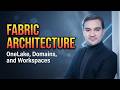 Microsoft Fabric Architecture: OneLake, Domains, and Workspaces
