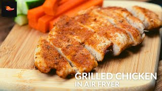 GRILLED CHICKEN IN AIR FRYER | AIR FRYER CHICKEN BREAST RECIPE | EASY AND HEALTHY AIR FRYER CHICKEN